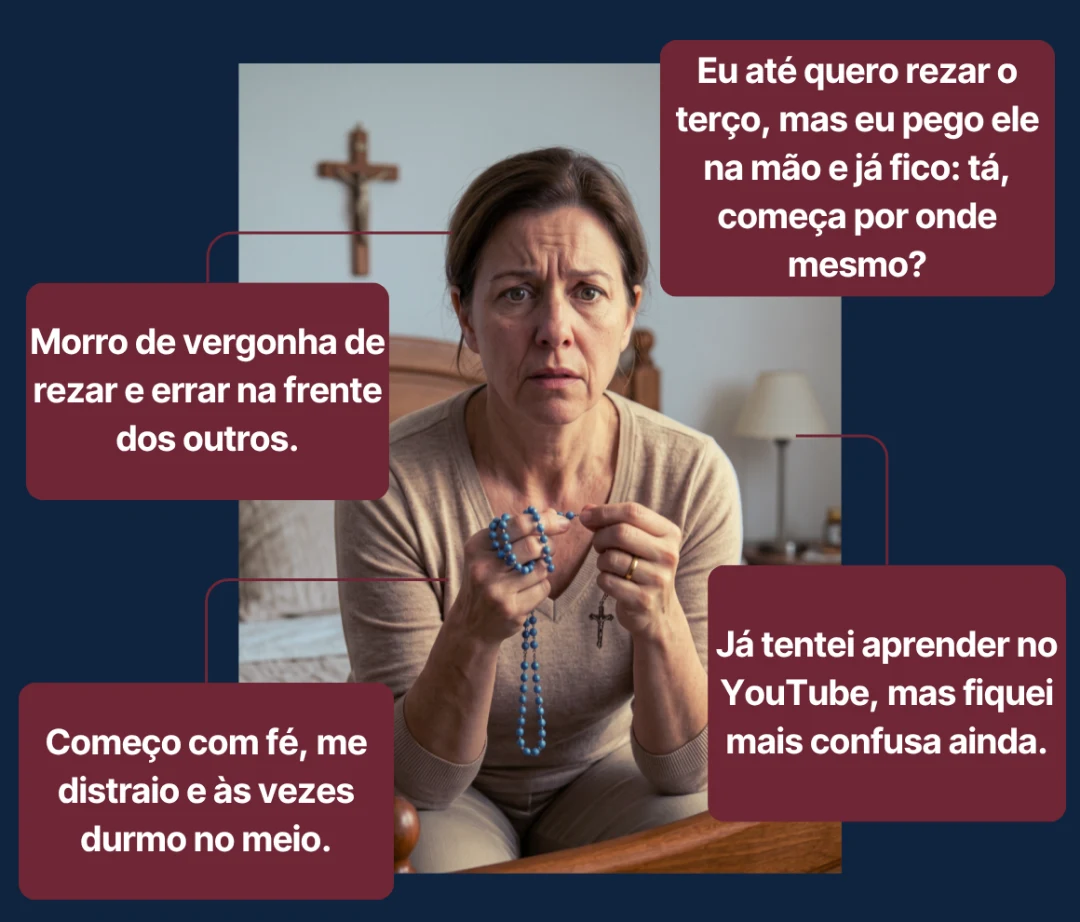 Mulher com o terço na mão e olhar perdido, cercada de pensamentos: 'começa por onde mesmo?', 'morro de vergonha de errar na frente dos outros', 'começo com fé, me distraio e durmo no meio', 'tentei aprender no YouTube e fiquei mais confusa'.